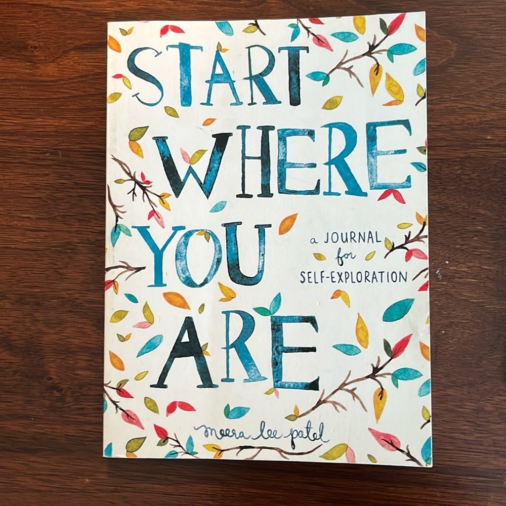 Start where you are a journal for self exploration by Meera Lee Patel